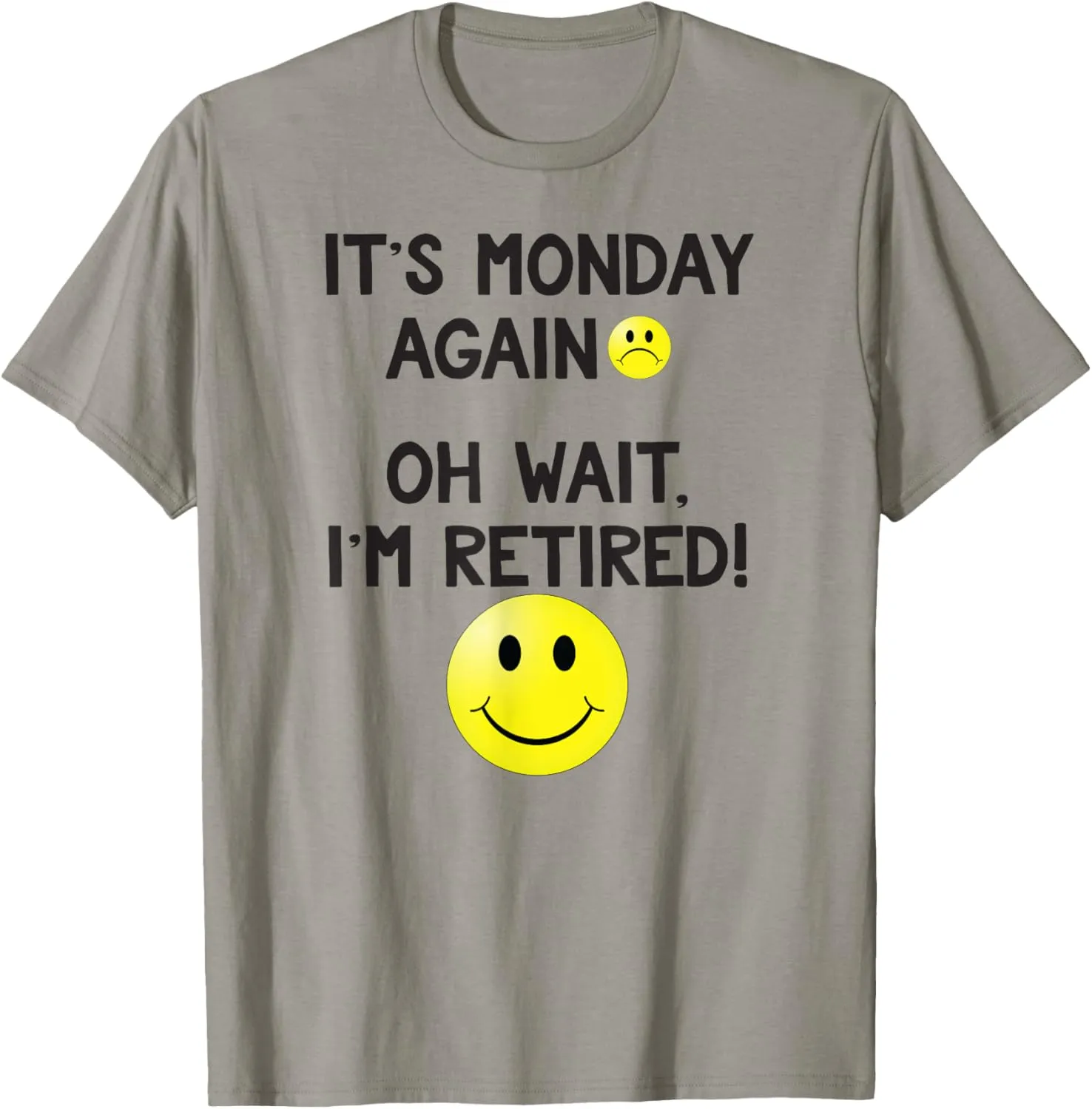 It's Monday Again, Oh Wait, I'm Retired! Happy Face Shirt