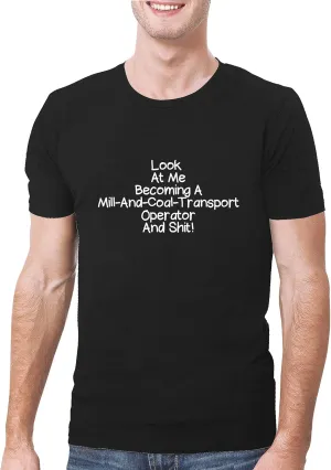 Look At Me Becoming A Mill-And-Coal-Transport Operator And Shit! - A Soft & Comfortable Men's T-Shirt, Black, XXX-Large