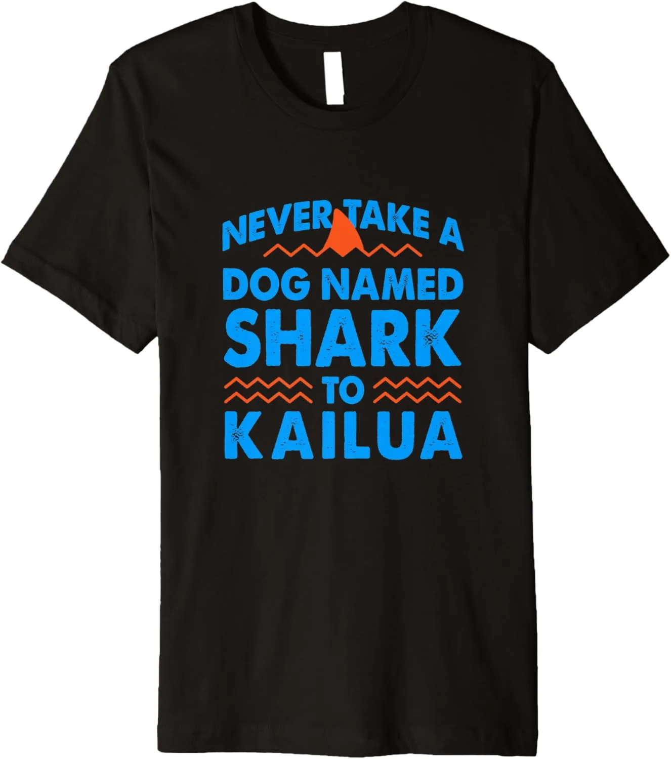 Never Take a Dog Named Shark to Kailua Hawaii Summer HI Premium T-Shirt