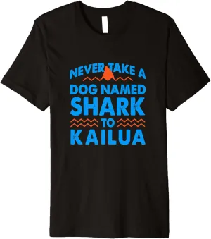 Never Take a Dog Named Shark to Kailua Hawaii Summer HI Premium T-Shirt