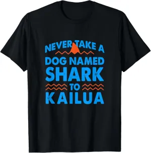 Never Take a Dog Named Shark to Kailua Hawaii Summer HI T-Shirt
